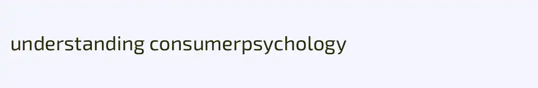 understanding consumerpsychology